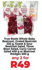 True Roots Whole Baby Beetroot, Grated Beetroot, Sweet & Sour Beetroot Salad, Three Bean Salad, Curry Carrot Salad or Beetroot Wedges