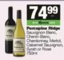Porcupine Ridge - Sauvignon Blanc, Chenin Blanc, Chardonnay, Merlot, Syrah or Ros
750ml