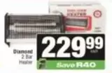 Diamond - 2 Bar Heater