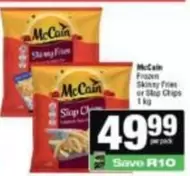 McCain - Frozen Skinny Fries or Slop Chips