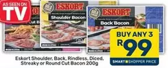 Eskort - Shoulder, Back, Rindless, Diced, Streaky or Round Cut Bacon