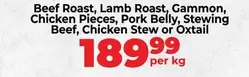 Beef Roast, Lamb Roast, Gammon, Chicken Pieces, Pork Belly, Stewing Beef, Chicken Stew or Oxtail