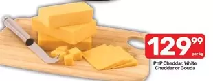 PnP Cheddar, White Cheddar or Gouda