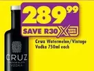 Cruz - Watermelon/Vintage Vodka 750ml each