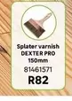 Dexter - Splater Varnish Pro 150mm