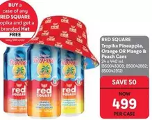 Red Square - Tropika Pineapple, Orange OR Mango & Peach Cans