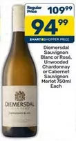 Diemersdal - Sauvignon Blanc or Ros
Unwooded Chardonnay or Cabernet Sauvignon Merlot