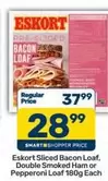 Eskort - Sliced Bacon Loaf, Double Smoked Ham or Pepperoni Loaf