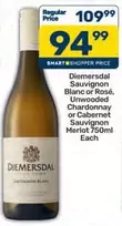 Diemersdal - Sauvignon Blanc or Ros
Unwooded Chardonnay or Cabernet Sauvignon Merlot