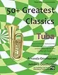 50+ Greatest Classics for Tuba: Instantly recognisable tunes by the world's greatest composers arranged especially for the tuba, starting with the easiest (Tuba Music for Improvers and Refreshers)