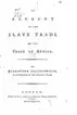 An account of the slave trade on the coast of Africa