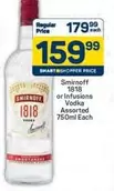 Smirnoff - 1818 or Infusions Vodka