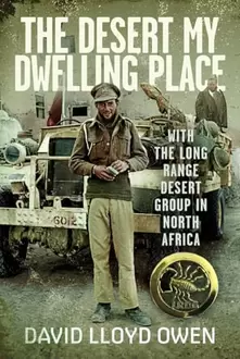 The Desert My Dwelling Place: With the Long Range Desert Group in North Africa
