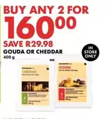 GOUDA OR CHEDDAR