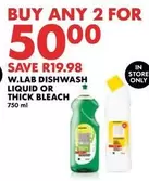 W.LAB DISHWASH LIQUID OR THICK BLEACH