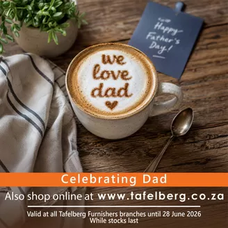 Tafelberg Furnishers catalogue in Johannesburg | Celebrating Dad | 2026-06-22T00:00:00.000Z - 2026-06-28T00:00:00.000Z