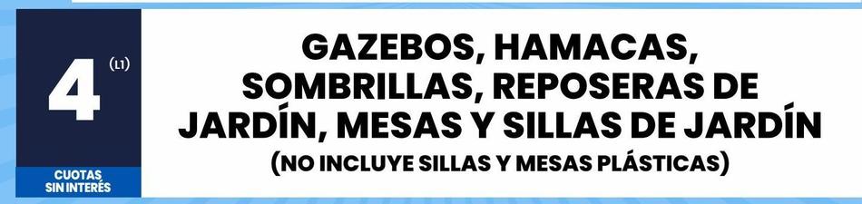 GAZEBOS, HAMACAS, SOMBRILLAS, REPOSERAS DE JARDÍN, MESAS Y SILLAS DE JARDÍN (NO INCLUYE SILLAS Y MESAS PLÁSTICAS)
