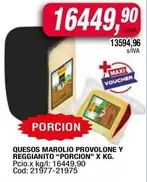 X$ - QUESOS MAROLIO PROVOLONE Y REGGIANITO "PORCION" X KG.