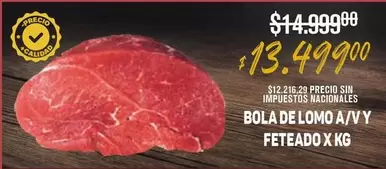 X$ - BOLA DE LOMO A/VY FETEADO X KG