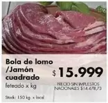 X$ - Bola de lomo /Jamón cuadrado