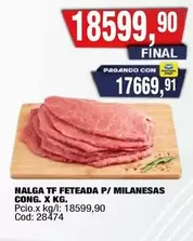 X$ - NALGA TF FETEADA P/ MILANESAS CONG. X KG. Cod: 28474