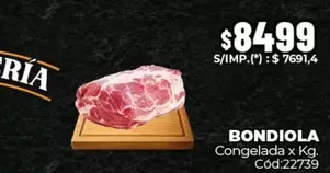 X$ - BONDIOLA Congelada x Kg. Cód:22739