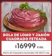 X$ - BOLA DE LOMO Y JAMÓN CUADRADO FETEADA