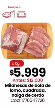 Ideal - Milanesas de bola de lomo, cuadrada, nalga de cerdo Cod: 17705-17726