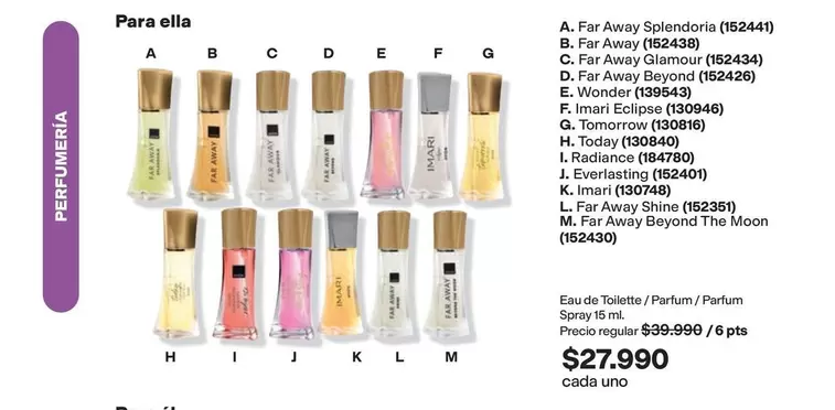 Avon - Far Away Splendoria (152445), Far Away (152438), Far Away Glamour (152434), Far Away Beyond (152426), Wonder (139543), Imari Eclipse (130946), Tomorrow (130816), Today (130640), Radiance (184790), Everlasting (152401), Imari (130748), Far Away Shin