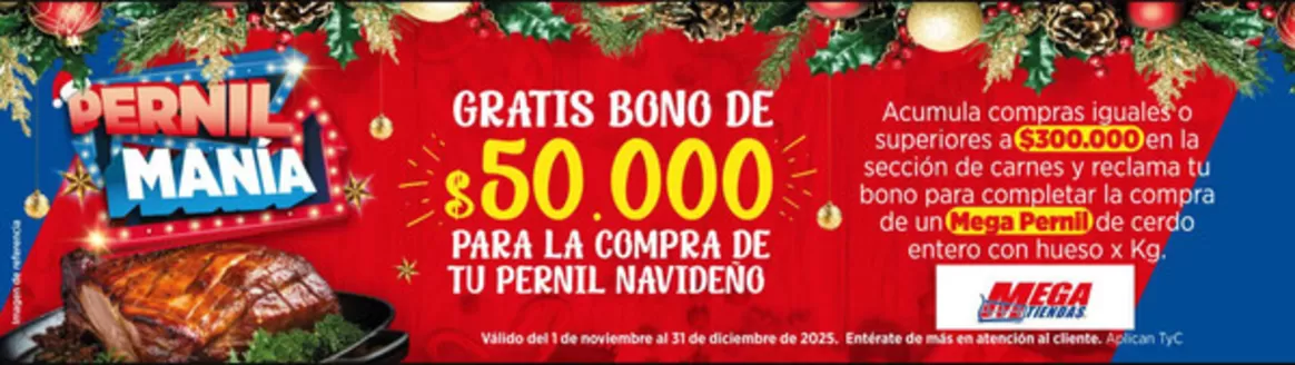 Catálogo MegaTiendas en Barranquilla | Gratis Bon De $50.000 par la compra de tu Pernil Navideno | 2025-11-10T00:00:00.000Z - 2025-12-31T00:00:00.000Z