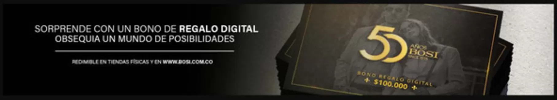 Catálogo Bosi | Bono Regalo Digital $100.000* | 2025-11-19T00:00:00.000Z - 2025-12-19T00:00:00.000Z