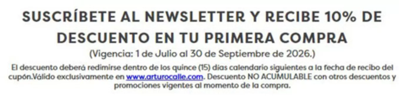 Catálogo Arturo Calle | Suscríbete al newsletter y recibe 10% de descuento en tu primera compra | 2026-07-15T00:00:00.000Z - 2026-09-30T00:00:00.000Z