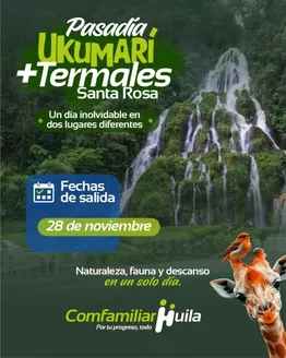 Catálogo Comfamiliar Huila | Visita Ukumarí y Termales de Santa Rosa | 2026-10-23T00:00:00.000Z - 2026-10-31T00:00:00.000Z