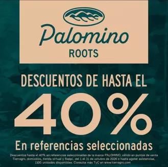 Catálogo Tierragro |  Palomino Roots Hasta 40% OFF en Ref. Selecci. | 2026-10-26T00:00:00.000Z - 2026-10-31T00:00:00.000Z