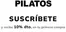 Catálogo Pilatos | Suscríbete y recibe 10% dto. en tu primera compra | 2026-10-13T00:00:00.000Z - 2026-12-31T00:00:00.000Z