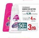 anish  De  Llevataques VANISH OXI ACTION pink o white, 900 ml 1 unitat: 6,39c (7.10ctre  Compat2 4,79  natura  50% 3,19  2.UNITAT 