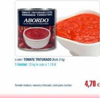 TOMATE TRITURADO EXTRA CRUSHED TOMATOES ABORDO  C-9991 TOMATE TRITURADO Bote 5 kg  1 Unidad / El kg le sale a 1,18 €  Tomate maduro, natural y triturado. Listo para cocinar  4,70 € 