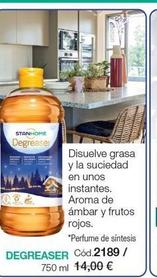 STANHOME  Degreaser  W- DEGREASER Cód.2189/ 750 ml 14,00 €  Disuelve grasa y la suciedad  en unos instantes.  Aroma de  ámbar y frutos rojos.  *Perfume de síntesis 