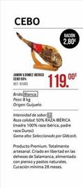 CEBO  JAMON V.GOMEZ IBERICO CEBO 50% REF:92483  Brida Blanca Peso: 8 kg Origen: Guijuelo  00€  119.⁰⁰⁰  Intensidad de sabor: 7  Raza calidad: 50% RAZA IBÉRICA (madre 100% raza ibérica, padre raza Duro