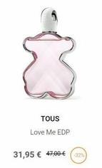 TOUS  Love Me EDP  31,95 € 47,00 €  -32% 
