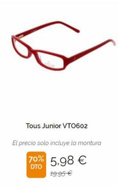 Tous Junior VTO602  El precio solo incluye la montura  70% 5,98 €  DTO  19.95€  