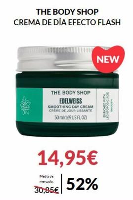 THE BODY SHOP CREMA DE DÍA EFECTO FLASH  THE BODY SHOP EDELWEISS  SMOOTHING DAY CREAM CREME DE JOUR LISSANTE 50 ml (1.69 US FLOZ)  Media de mercado:  30,85€  NEW  14,95€  52%  ENRICHED WITH  LEONTOPOD