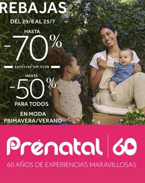 REBAJAS  DEL 29/6 AL 25/7  HASTA  -70%  ESPECIAL VIP, CLUB  HASTA  -50%  PARA TODOS  EN MODA PRIMAVERA/VERANO  Prenatal 60  60 AÑOS DE EXPERIENCIAS MARAVILLOSAS  
