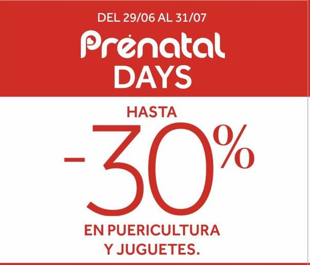 DEL 29/06 AL 31/07  Prénatal DAYS  HASTA  -30%  EN PUERICULTURA Y JUGUETES.  