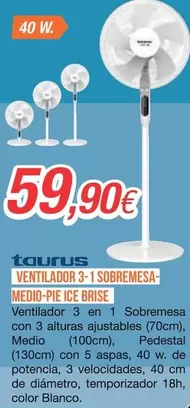Taurus - Ventilador 3+1 Sobremesa- Medio-Pie Ice Brise