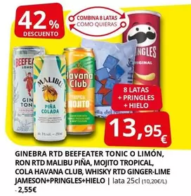 Malibú - Ginebra Rtd Beefeater Tonic O Limon Ron Rtd Malibu Piña, Mojito Tropical, Cola Havana Club, Whisky Rtd Ginger-lime Jameson + Pringles+thielo