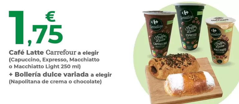 Café Latte Carrefour A Elegir (Capuccino, Expresso, Macchiatto O Macchiatto Light) + Bollería Dulce Variada A Elegir (Napolitana De Crema O Chocolate)