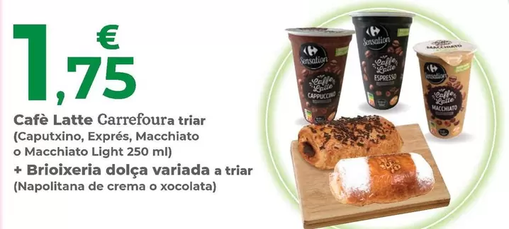 Carrefour - Cafe Latte A Triar (Caputxino, Exprés, Macchiato O Macchiato Light) + Brioixeria Dolca Variada A Triar (Napolitana De Crema O Xocolata)