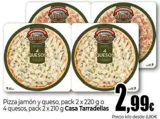 Casa Tarradellas - Pizza Jamón Y Queso, O 4 Quesos