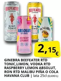 Beefeater - Ginebra  Rtd Tonic,limon,vodka Rtd Raspberry Lemon Absolut, Ron Rtd Malibu Piña O Cola Havana Club